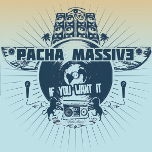 ดาวน์โหลดและฟังเพลง If You Want It พร้อมเนื้อเพลงจาก Pacha Massive