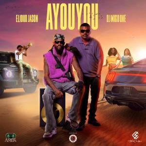 收聽Elioud Jason的Ayouyou (feat. Dj Migo One|Explicit)歌詞歌曲