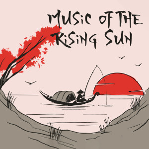 Album Music of the Rising Sun (Japanese Meditation Trance) oleh Relaxing Zen Music Ensemble