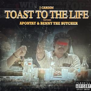 J. Cardim的專輯Toast to the Life (feat. Apontay & Benny the Butcher) [Explicit]