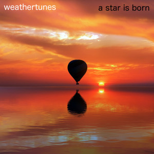 Dengarkan A Star Is Born lagu dari Weathertunes dengan lirik