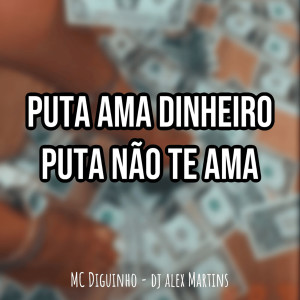 ดาวน์โหลดและฟังเพลง Puta Ama Dinheiro, Puta não te Ama พร้อมเนื้อเพลงจาก DJ ALEX MARTINS