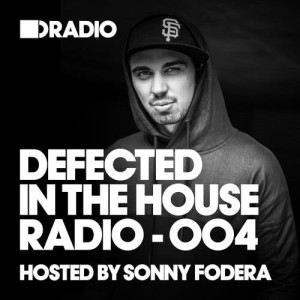 อัลบัม Defected In The House Radio Show: Episode 004 (hosted by Sonny Fodera) ศิลปิน Defected Radio