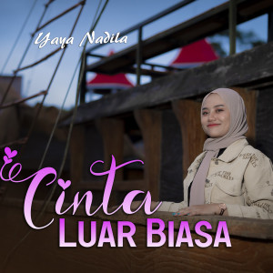Dengarkan Cinta Luar Biasa lagu dari Yaya Nadila dengan lirik
