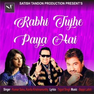 Listen to Kabhi Tujhe Paya Hai song with lyrics from Kumar Sanu