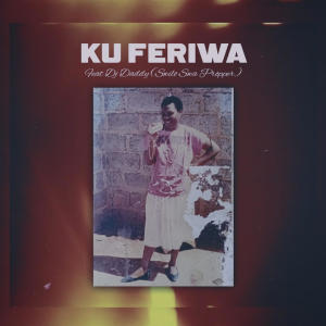 收聽Ben10Wixxy的Ku Feriwa (feat. Dj Daddy)歌詞歌曲