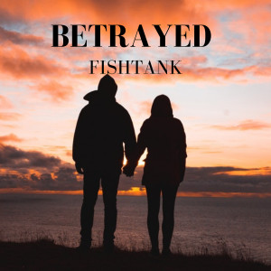 收听Fishtank的Betrayed歌词歌曲