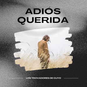 Los Trovadores De Cuyo的专辑Adiós Querida