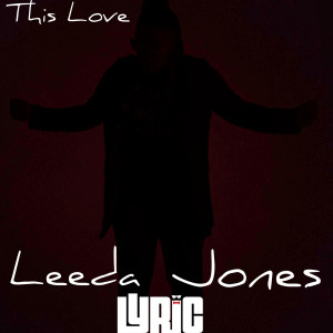 Dengarkan lagu This Love nyanyian Leeda Lyric Jones dengan lirik