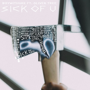收聽BoyWithUke的Sick of U (Explicit)歌詞歌曲
