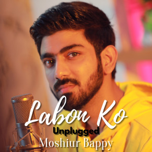 Listen to Labon Ko Labon Pe Unplugged song with lyrics from Moshiur Bappy
