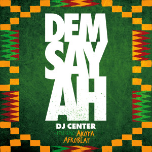 Dengarkan Dem Say Ah (feat. Akoya Afrobeat) lagu dari DJ Center dengan lirik