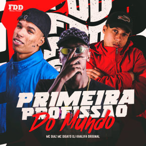 ดาวน์โหลดและฟังเพลง Primeira Profissão do Mundo (Explicit) พร้อมเนื้อเพลงจาก Dj Khalifa Original