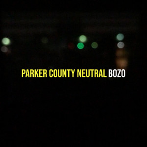 Listen to Parker County Neutral (Explicit) song with lyrics from Bozo