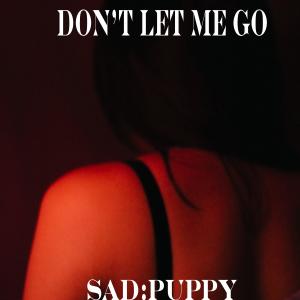 ดาวน์โหลดและฟังเพลง Don't Let Me Go พร้อมเนื้อเพลงจาก Sad Puppy