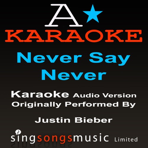 Never Say Never (Originally Performed By Justin Bieber) {Karaoke Audio Version}