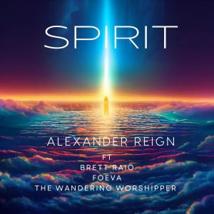 收聽Alexander Reign的Spirit (feat. Brett Raio, Foeva & The Wandering Worshipper) (Radio Edit)歌詞歌曲