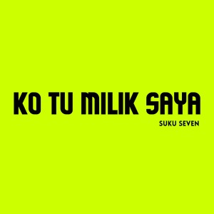 Listen to KO TU MILIK SAYA song with lyrics from Suku Seven