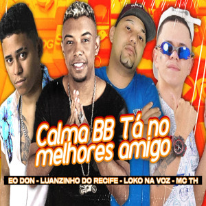 ดาวน์โหลดและฟังเพลง Calma Bebê Tá nos Melhores Amigos (feat. Mc Th) (Explicit) พร้อมเนื้อเพลงจาก Eo Don