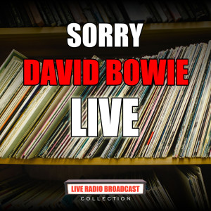 Listen to Sorry (Live) song with lyrics from David Bowie