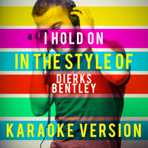 ดาวน์โหลดและฟังเพลง I Hold On (In the Style of Dierks Bentley) [Karaoke Version] (Karaoke Version) พร้อมเนื้อเพลงจาก Ameritz Top Tracks