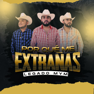 Album Por Que Me Extrañas from Legado MyM