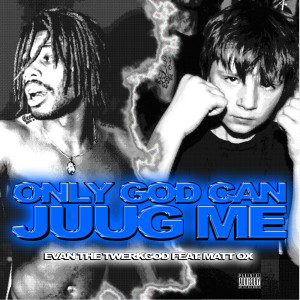收聽Evan the Twerkgod的Only God Can Juug Me (Explicit)歌詞歌曲
