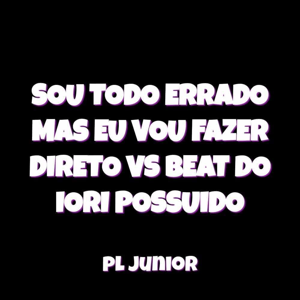 SOU TODO ERRADO MAS EU VOU FAZER DIRETO VS BEAT DO IORI POSSUIDO