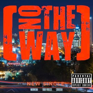 收聽Murkem的ON THE WAY (feat. DUB FREEZE & CROSSA|Explicit)歌詞歌曲