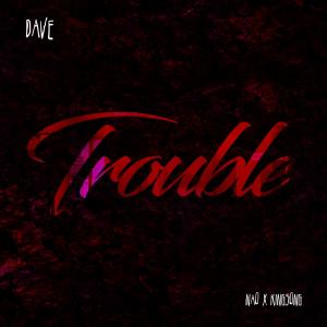收聽Dave的Trouble (feat. Nao & Kingsong)歌詞歌曲