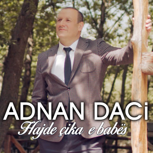 Listen to Hajde Çika E Babës song with lyrics from Adnan Daci