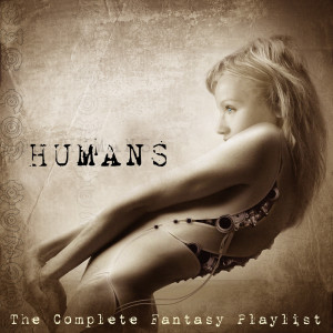 Humans - The Complete Fantasy Playlist Playlist dari Various Artists