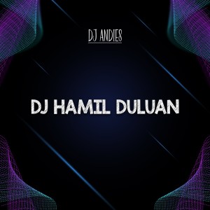 Dengarkan Dj Hamil Duluan lagu dari DJ Andies dengan lirik