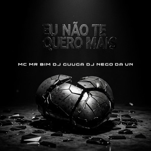 DJ Nego Da VN的專輯EU NÃO TE QUERO MAIS (Explicit)