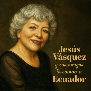 Jesüs Våsquez的专辑Jesús Vásquez y Sus Amigos Le Cantan a Ecuador
