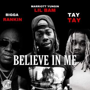 收聽Marriott Yungin Lil Bam的Believe In Me (feat. Bigga Rankin & Tay Tay) (Explicit)歌詞歌曲