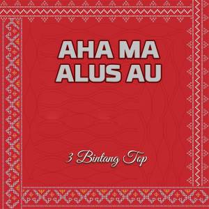 Listen to Aha Ma Alus Au song with lyrics from 3 Bintang Top