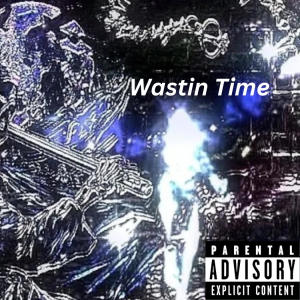 Wastin Time (Explicit)