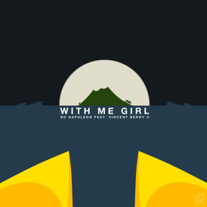 Dengarkan With Me Girl (feat. Vincent Berry II) lagu dari Bo Napoleon dengan lirik