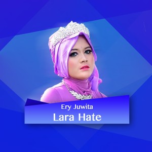 收听Ery Juwita的Lara Hate歌词歌曲