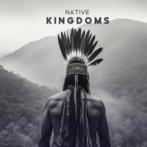 Native Shamanic World的专辑Native Kingdoms (Shamanic Coronation Ritual)