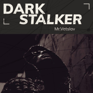 Listen to Dark Stalker song with lyrics from Mr.Vatslav