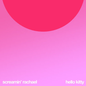 ดาวน์โหลดและฟังเพลง Hello Kitty พร้อมเนื้อเพลงจาก Screaming Rachael