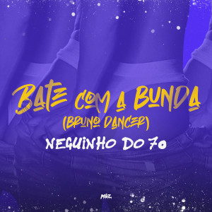 ดาวน์โหลดและฟังเพลง Bate Com a Bunda (Bruno Dancer) พร้อมเนื้อเพลงจาก MC Neguinho do 70