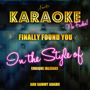 ดาวน์โหลดและฟังเพลง Finally Found You (In the Style of Enrique Iglesias and Sammy Adams) [Karaoke Version] (Karaoke Version) พร้อมเนื้อเพลงจาก Ameritz Top Tracks