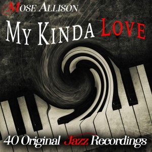 Mose Allison的專輯My Kinda Love - 40 Original Jazz Recordings