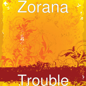 Listen to Trouble song with lyrics from Zorana