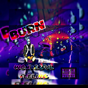 收聽Burn的Wonderful Feeling (Explicit)歌詞歌曲