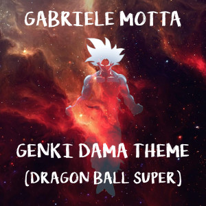 ดาวน์โหลดและฟังเพลง Genki Dama Theme (From "Dragon Ball Super") พร้อมเนื้อเพลงจาก Gabriele Motta