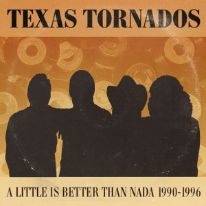 Texas Tornados的專輯A Little Is Better Than Nada: Prime Cuts 1990-1996
